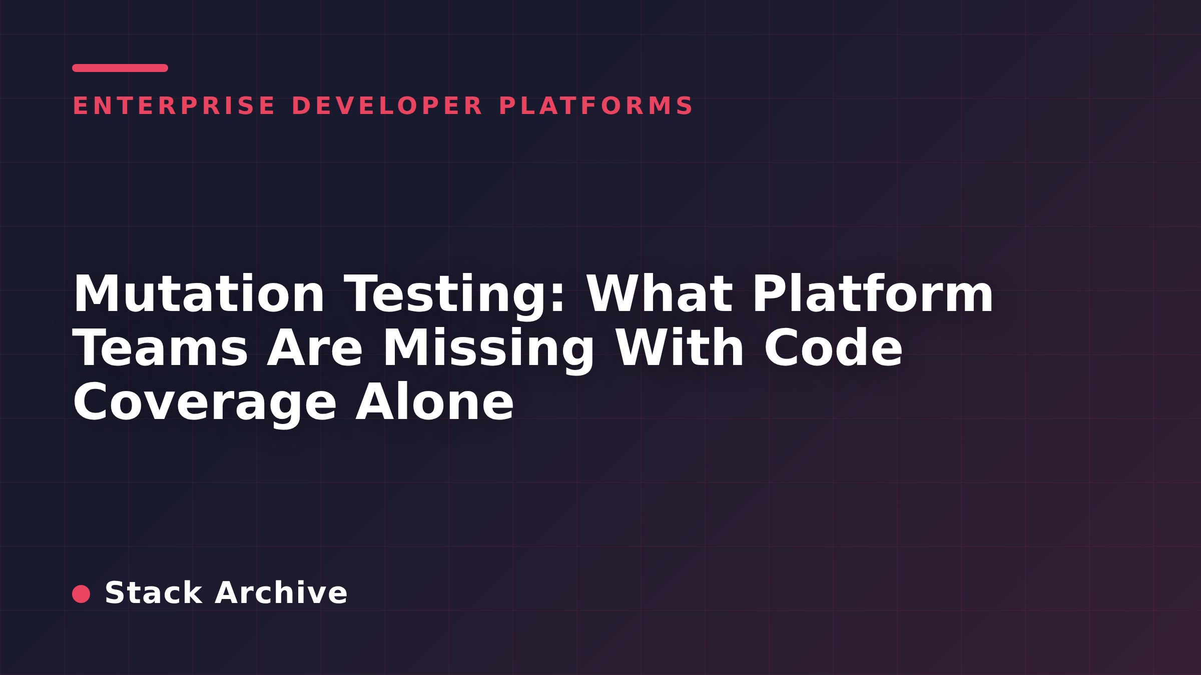 Mutation Testing: What Platform Teams Are Missing With Code Coverage Alone