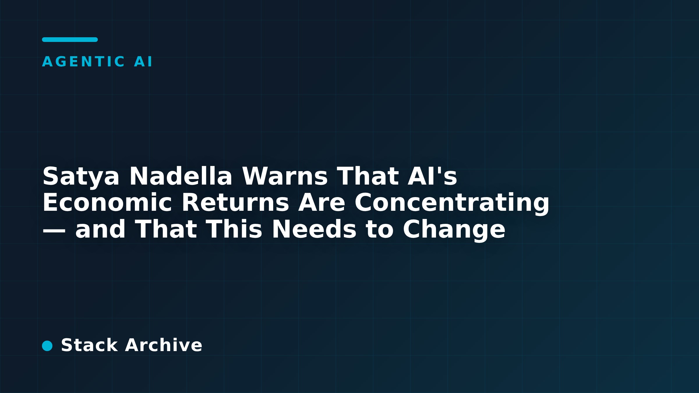 Satya Nadella Warns That AI's Economic Returns Are Concentrating — and That This Needs to Change