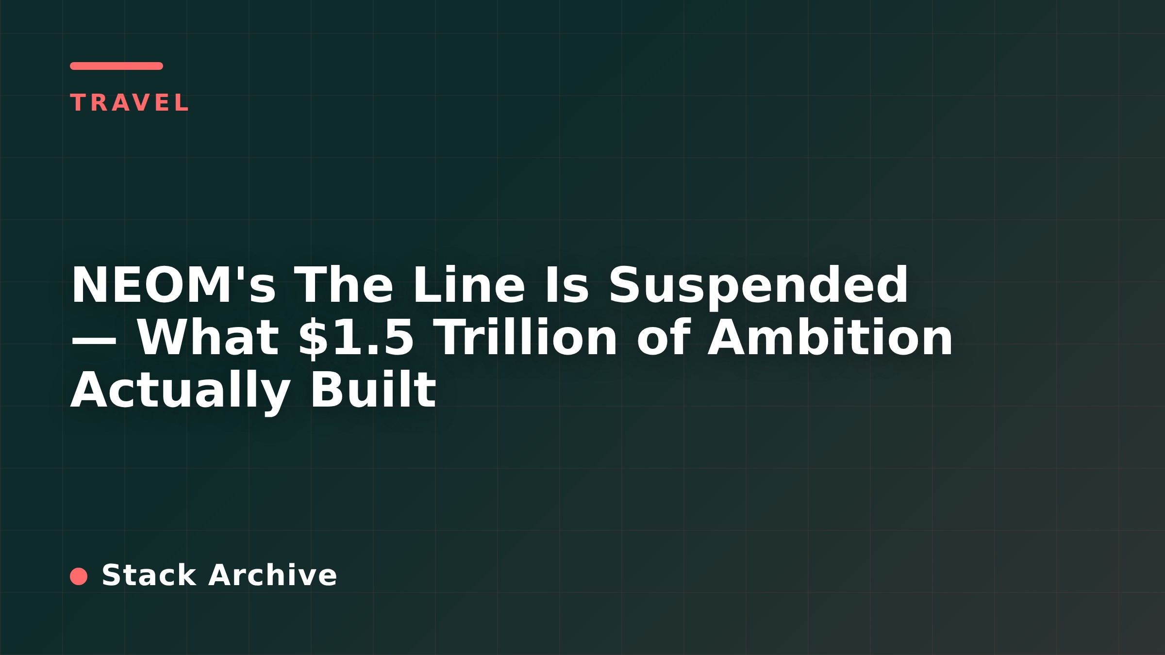 NEOM's The Line Is Suspended — What $1.5 Trillion of Ambition Actually Built