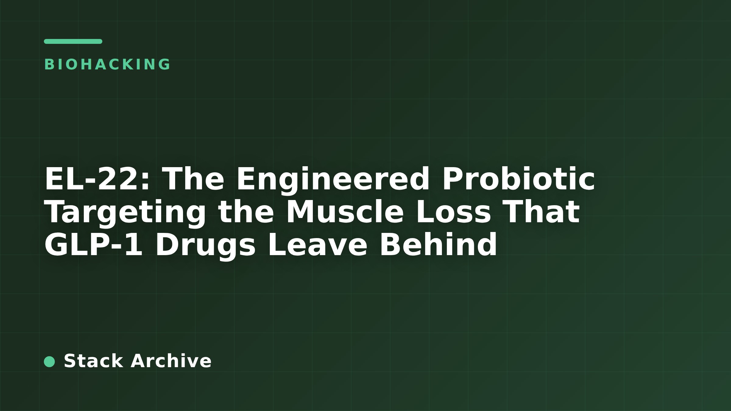 EL-22: The Engineered Probiotic Targeting the Muscle Loss That GLP-1 Drugs Leave Behind
