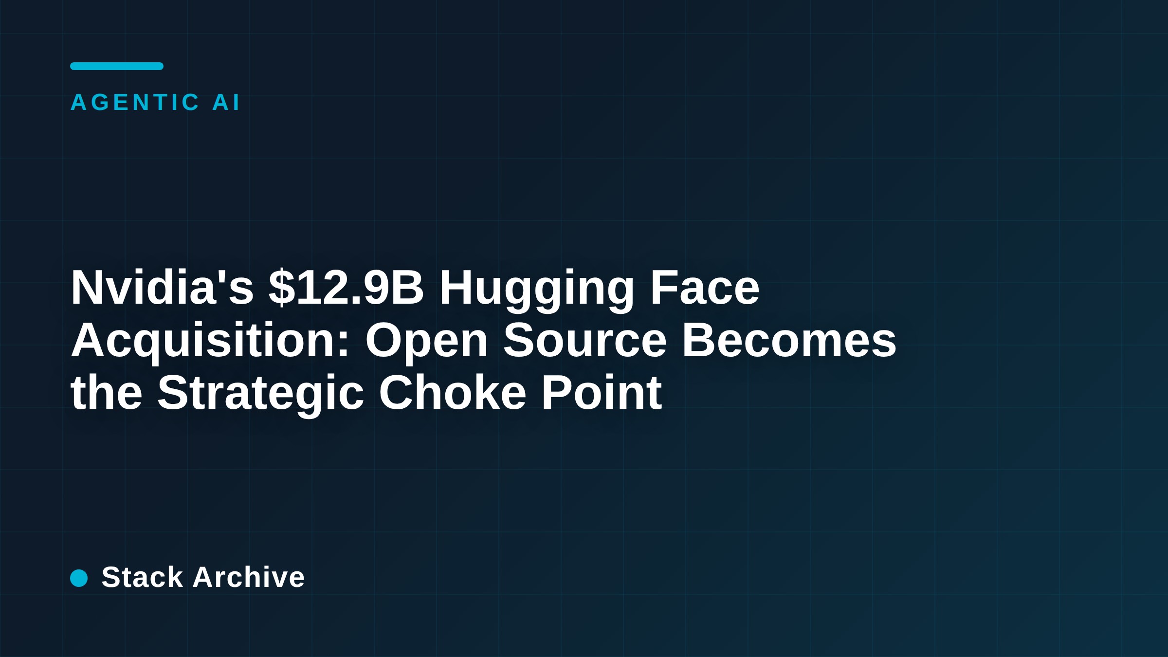 Nvidia's $12.9B Hugging Face Acquisition: Open Source Becomes the Strategic Choke Point