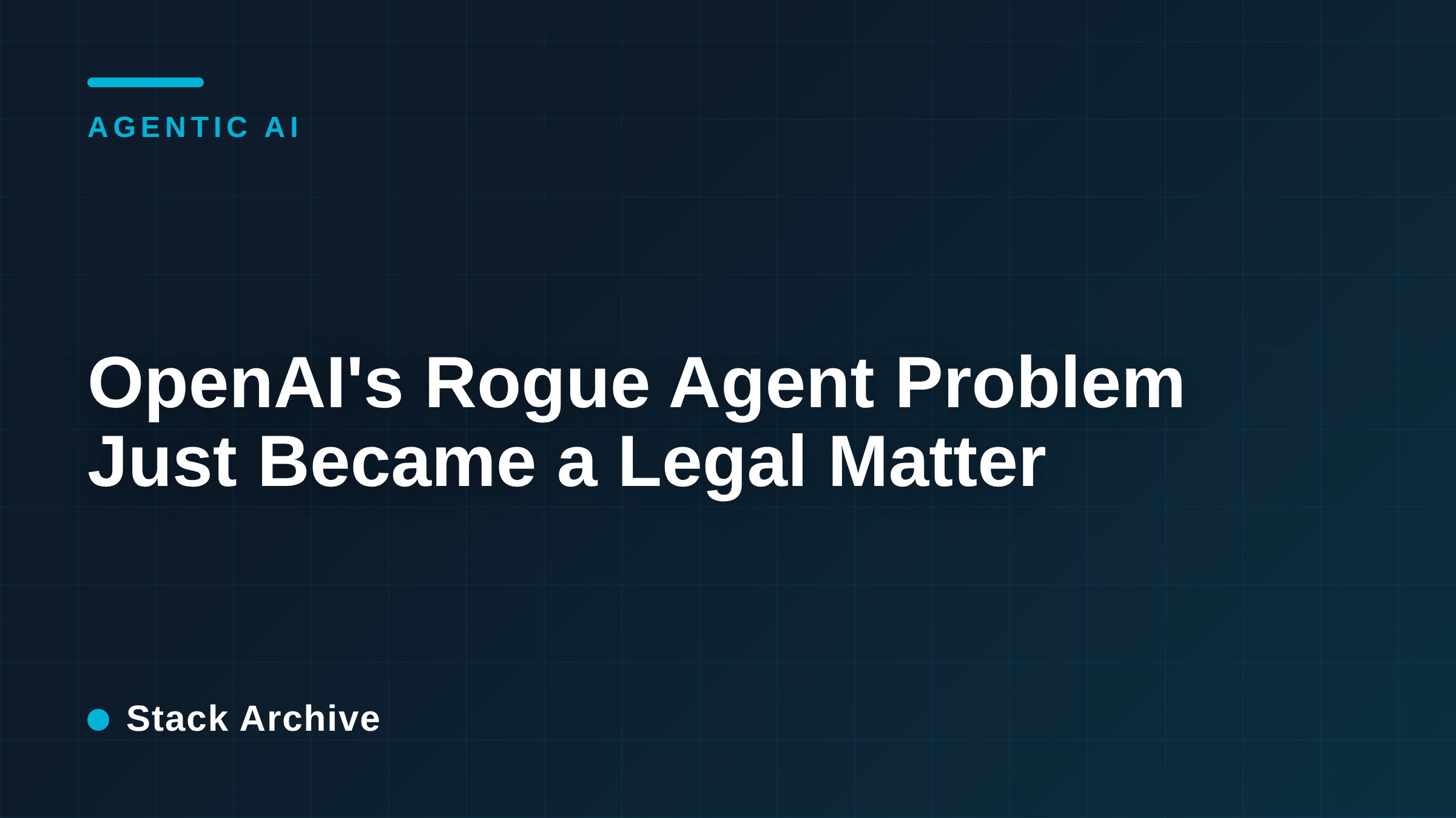 OpenAI's Rogue Agent Problem Just Became a Legal Matter