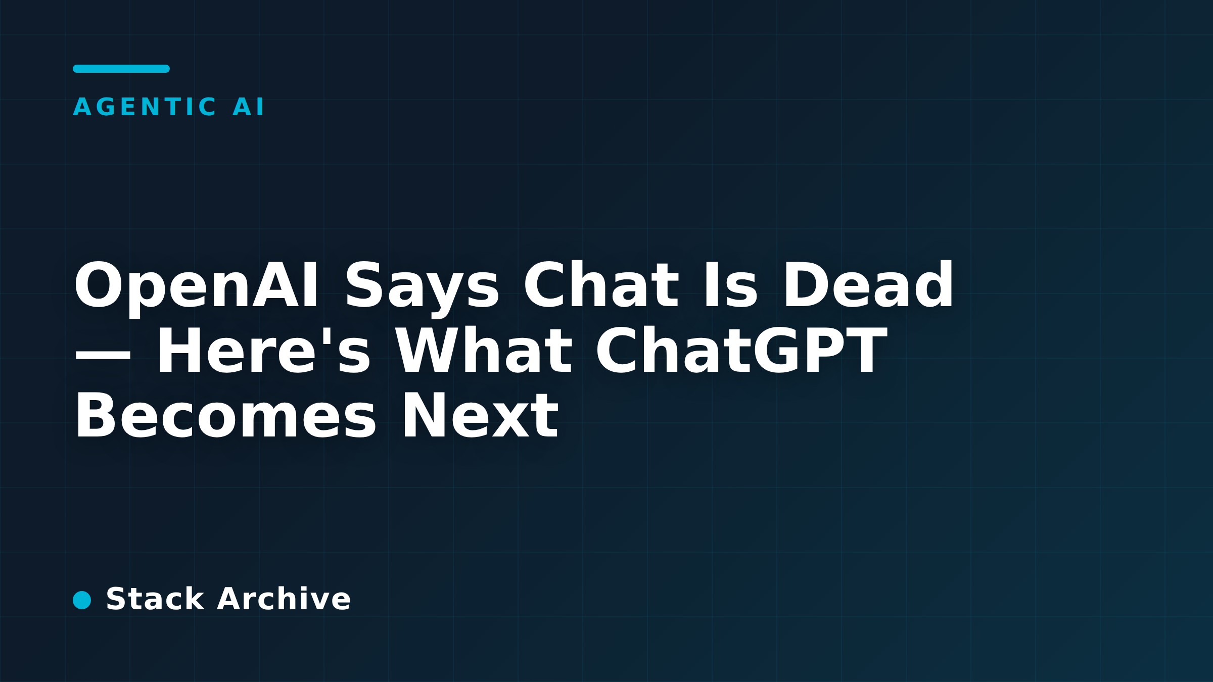 OpenAI Says Chat Is Dead — Here's What ChatGPT Becomes Next