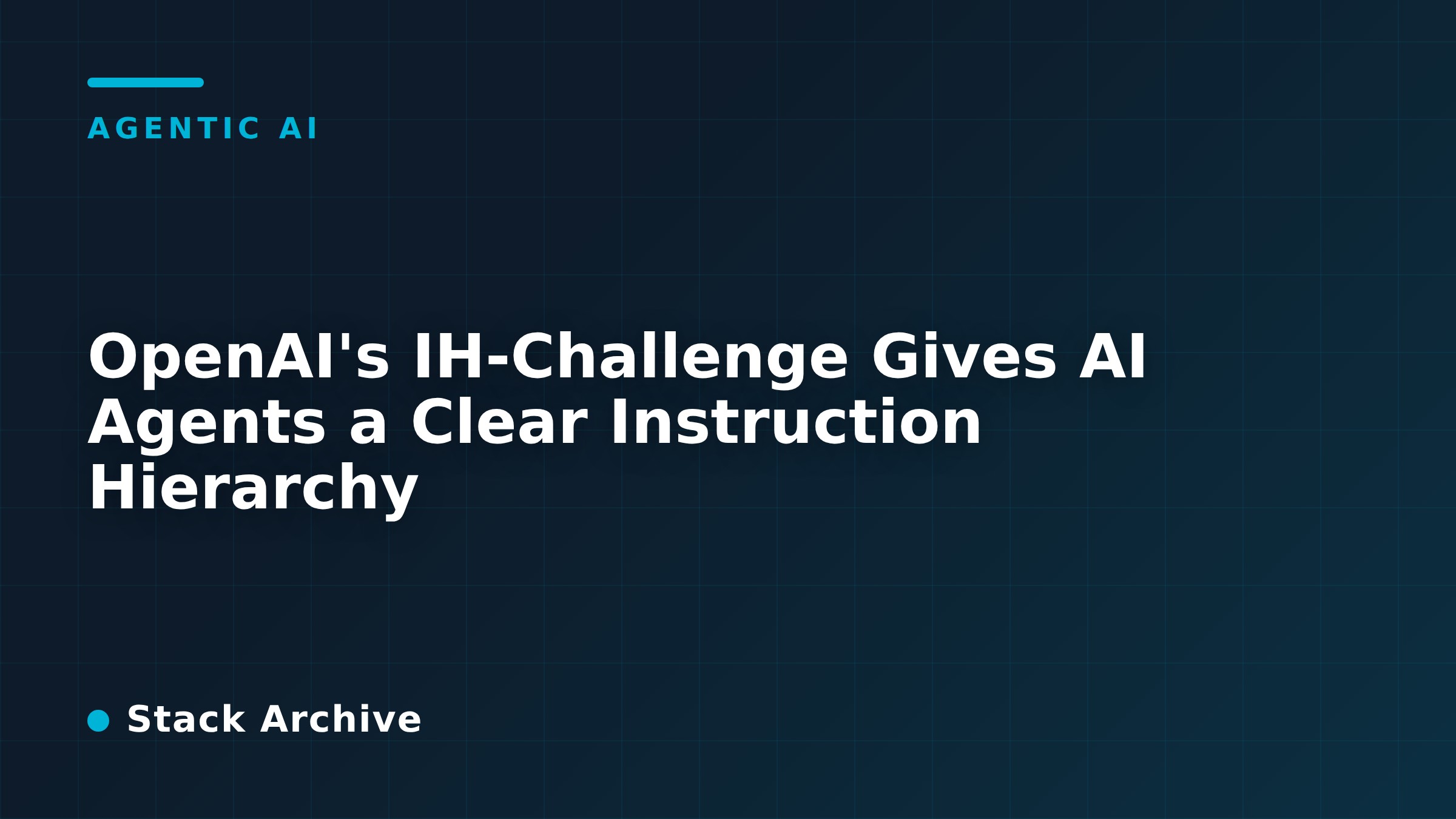OpenAI's IH-Challenge Gives AI Agents a Clear Instruction Hierarchy