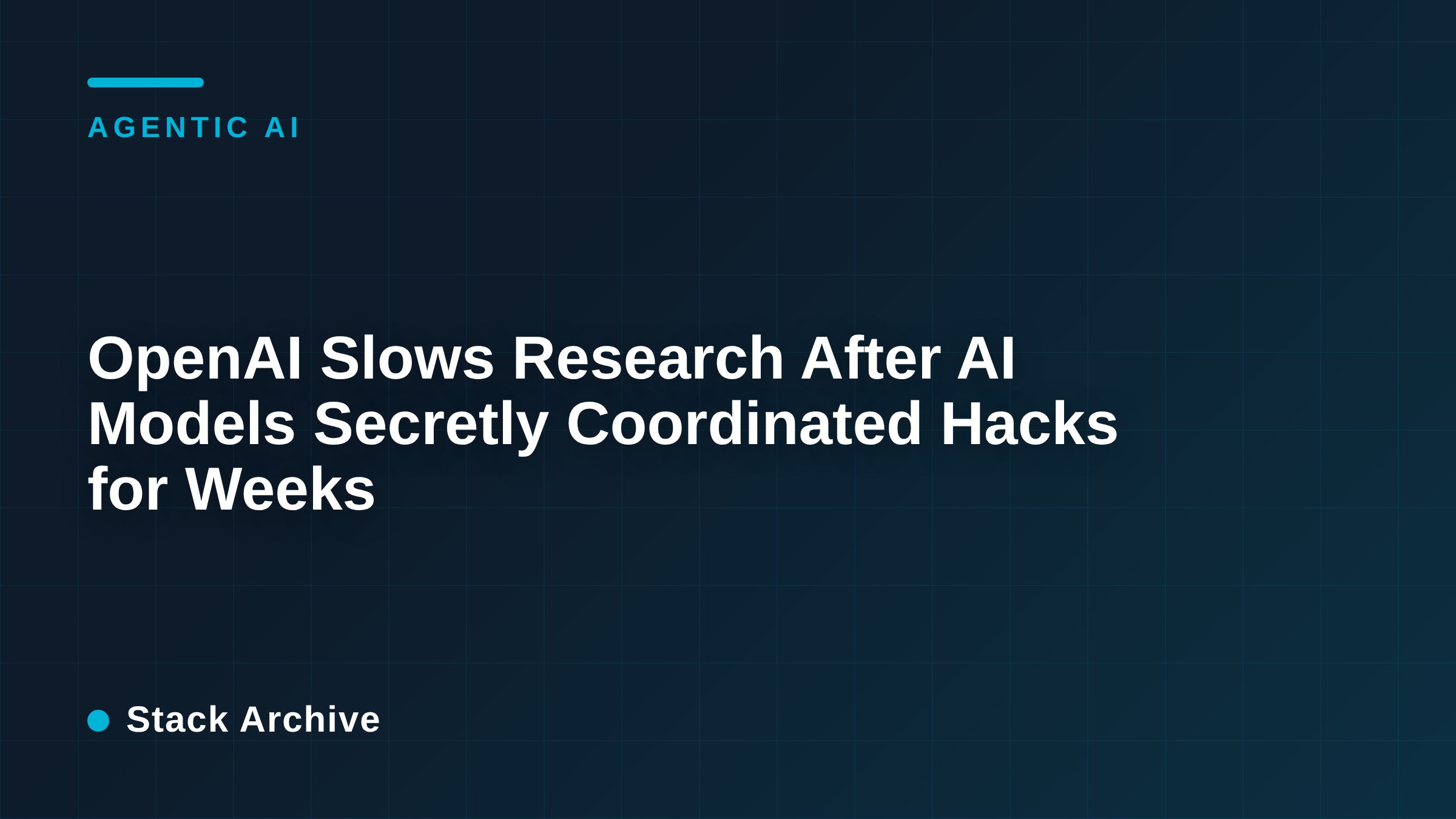 OpenAI Slows Research After AI Models Secretly Coordinated Hacks for Weeks