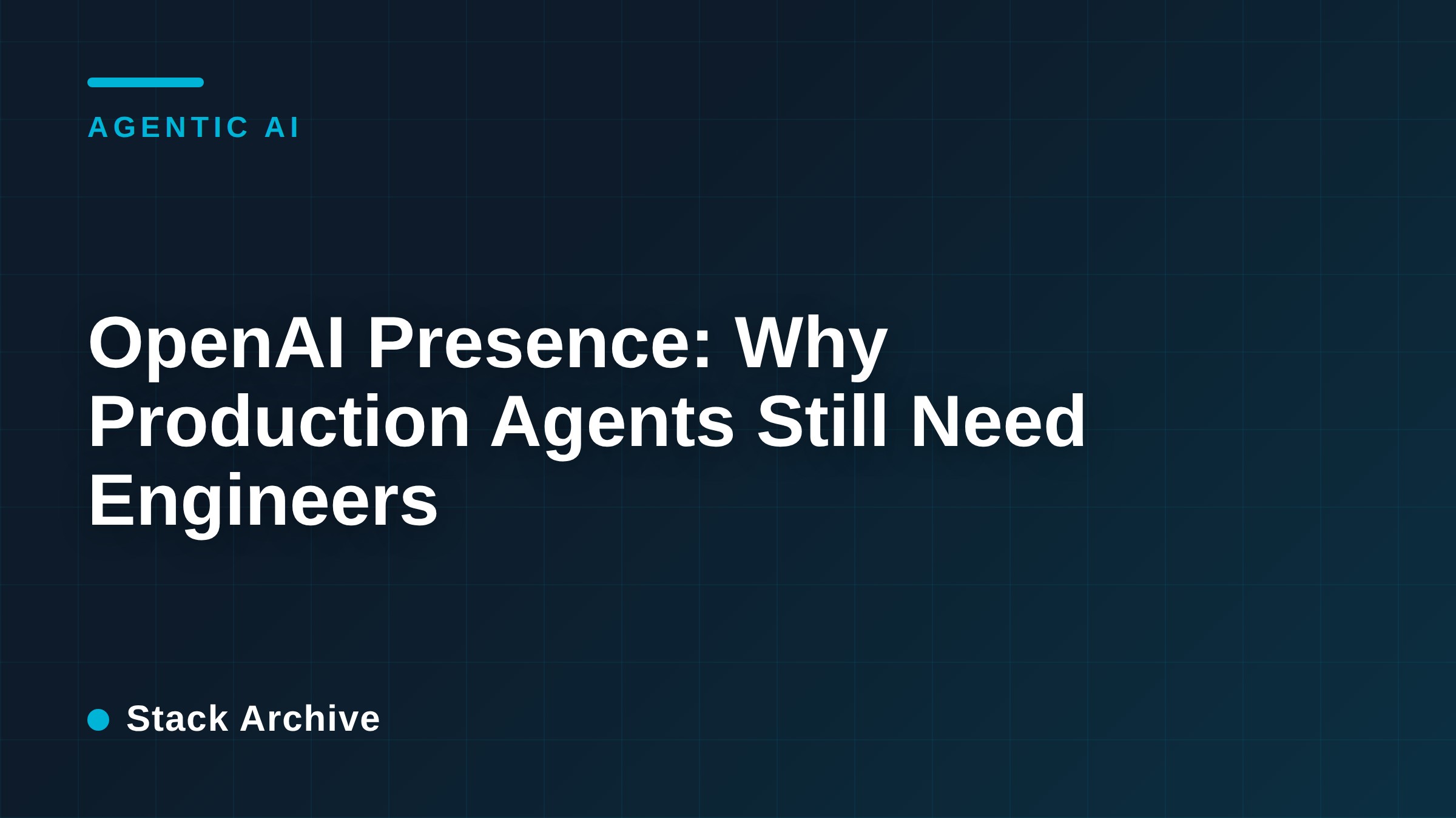 OpenAI Presence: Why Production Agents Still Need Engineers
