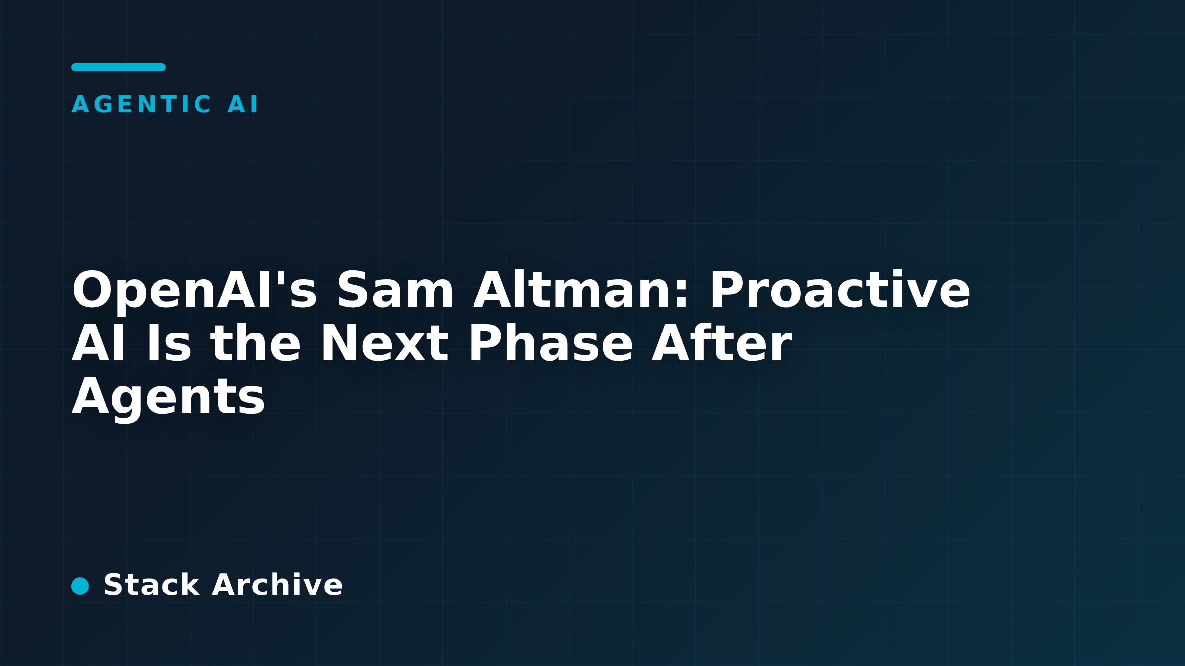 OpenAI's Sam Altman: Proactive AI Is the Next Phase After Agents