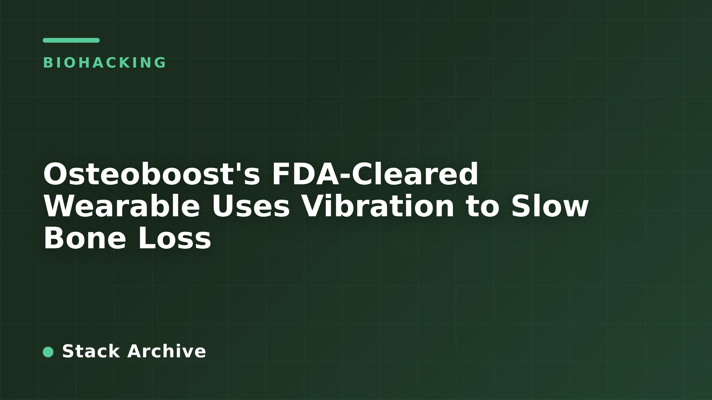 Osteoboost's FDA-Cleared Wearable Uses Vibration to Slow Bone Loss