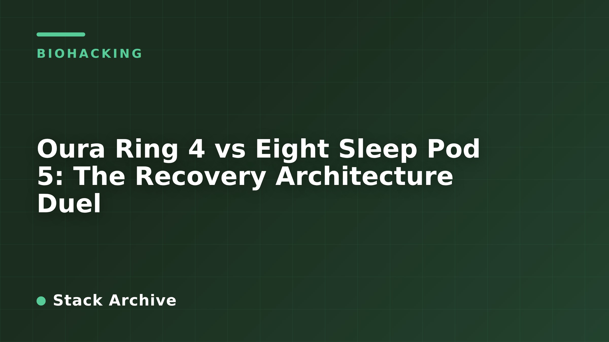 Oura Ring 4 vs Eight Sleep Pod 5: The Recovery Architecture Duel