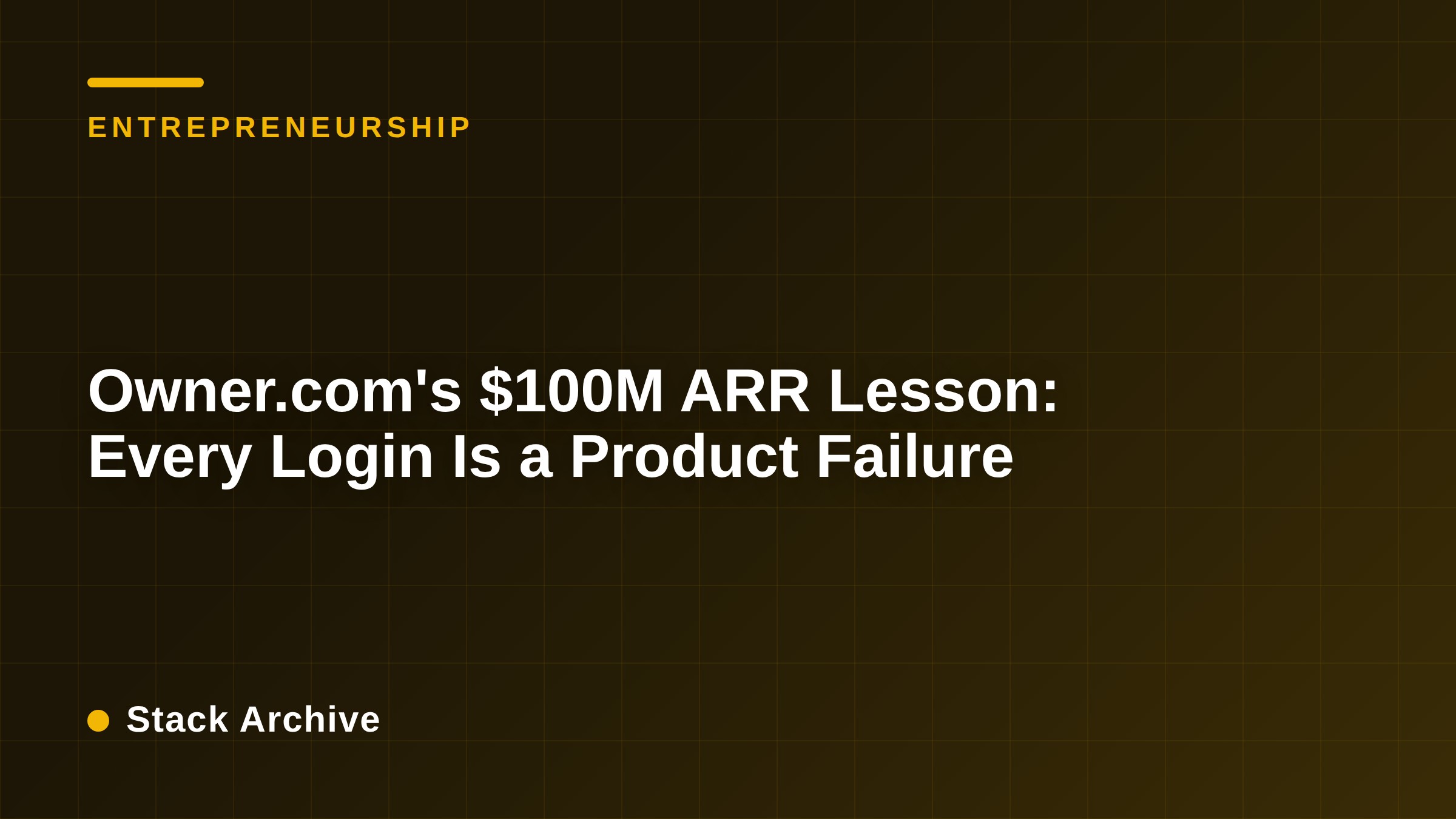 Owner.com's $100M ARR Lesson: Every Login Is a Product Failure