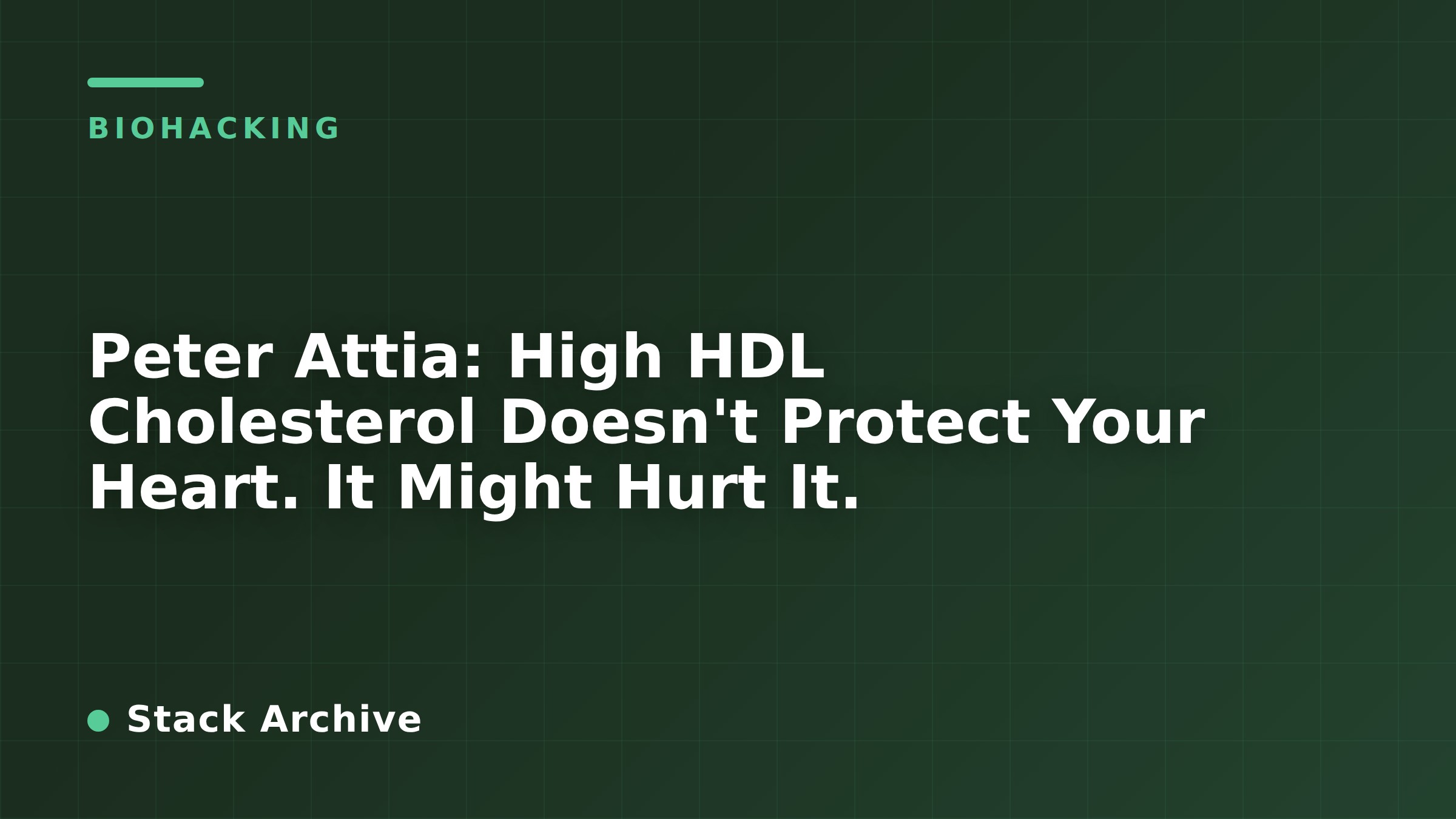 Peter Attia: High HDL Cholesterol Doesn't Protect Your Heart. It Might Hurt It.