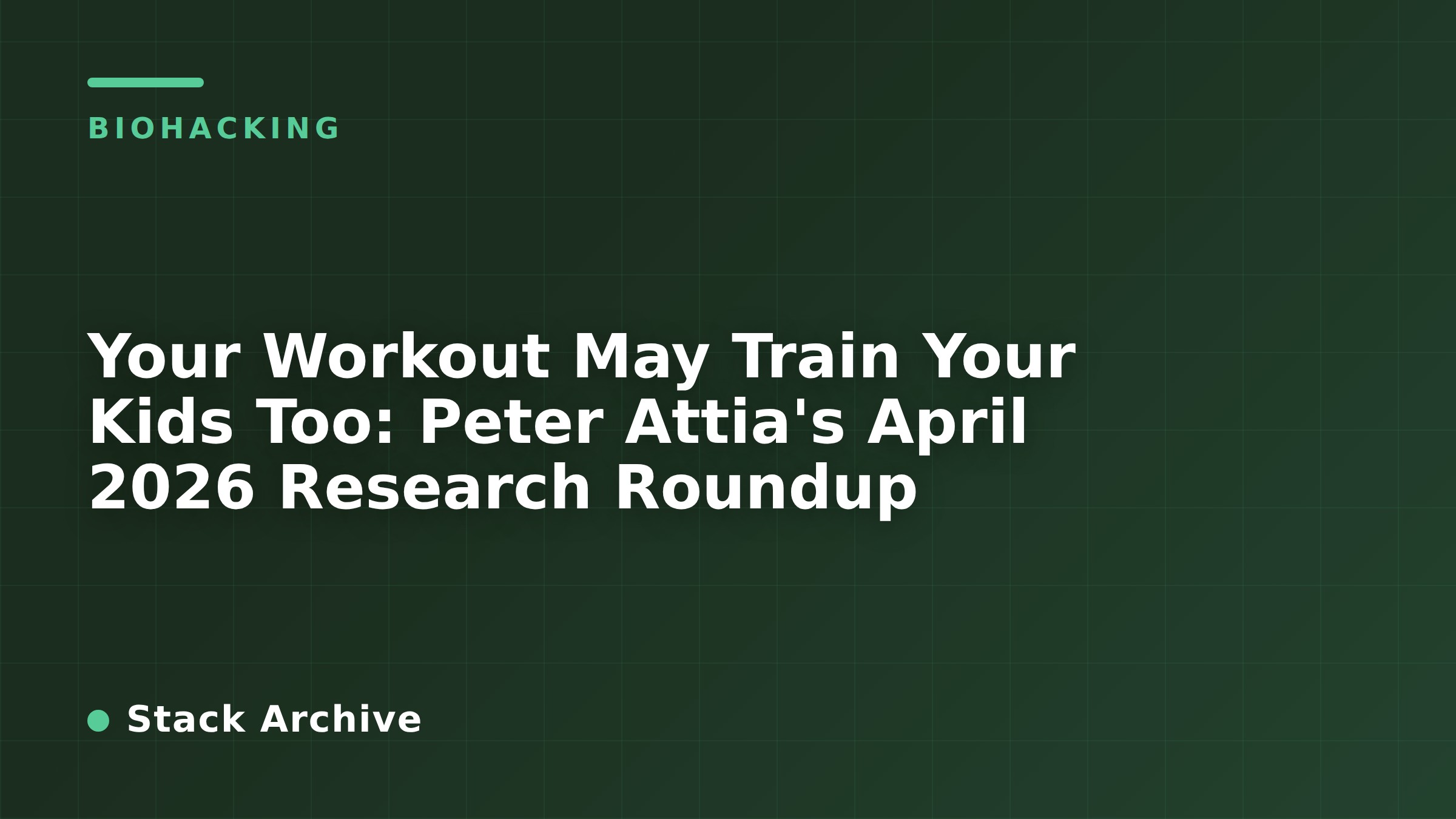 Your Workout May Train Your Kids Too: Peter Attia's April 2026 Research Roundup