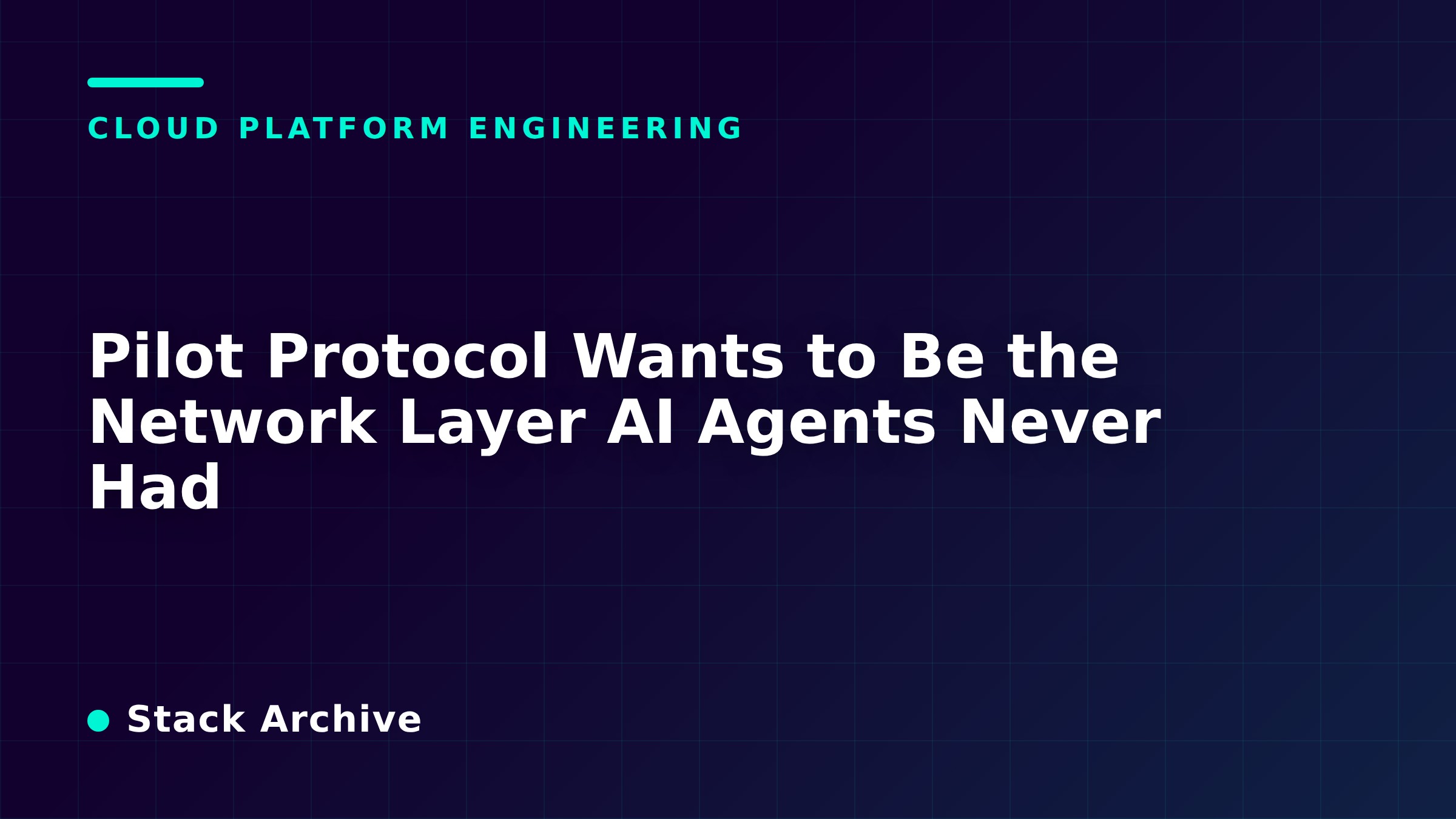 Pilot Protocol Wants to Be the Network Layer AI Agents Never Had