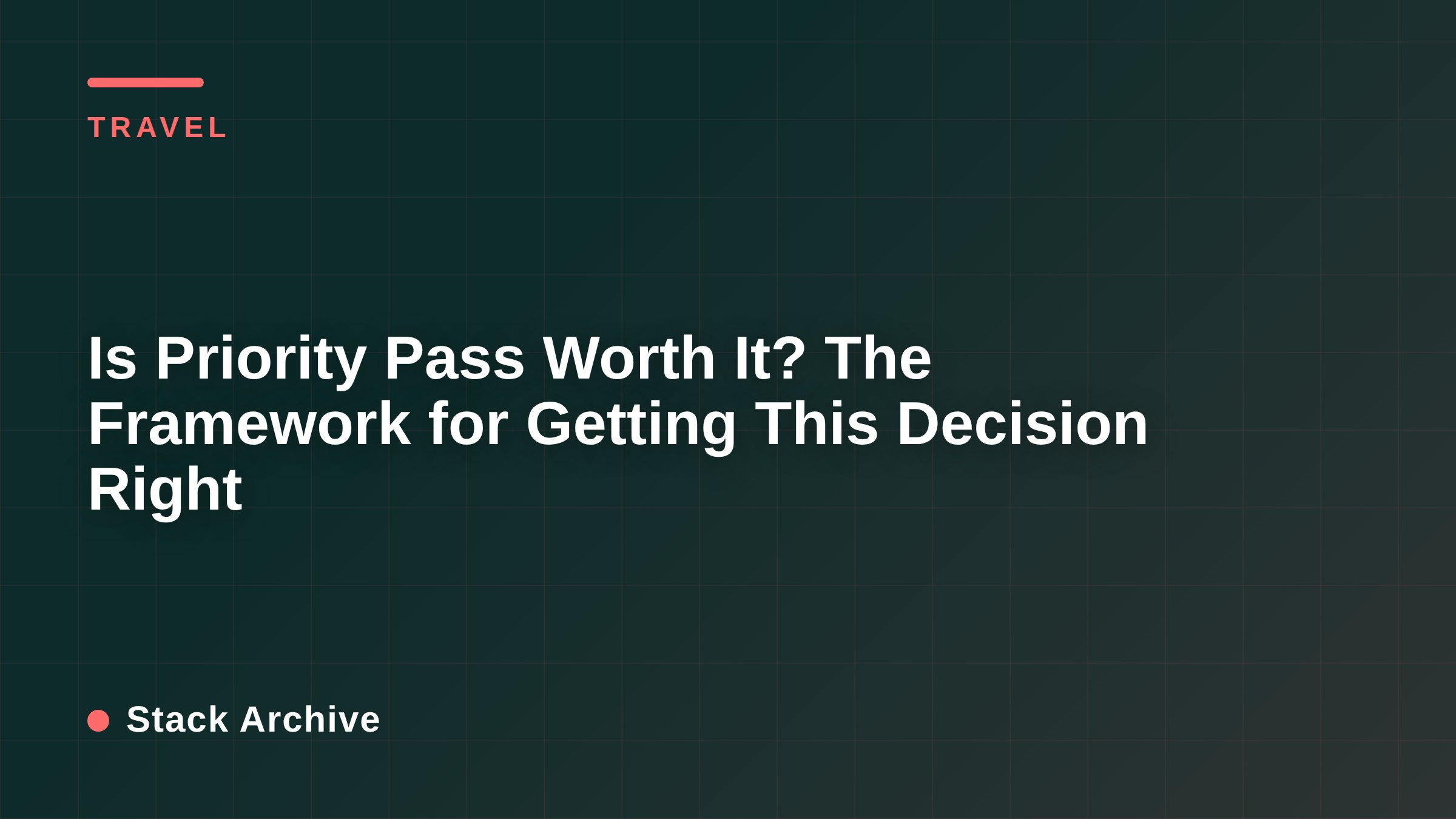 Is Priority Pass Worth It? The Framework for Getting This Decision Right
