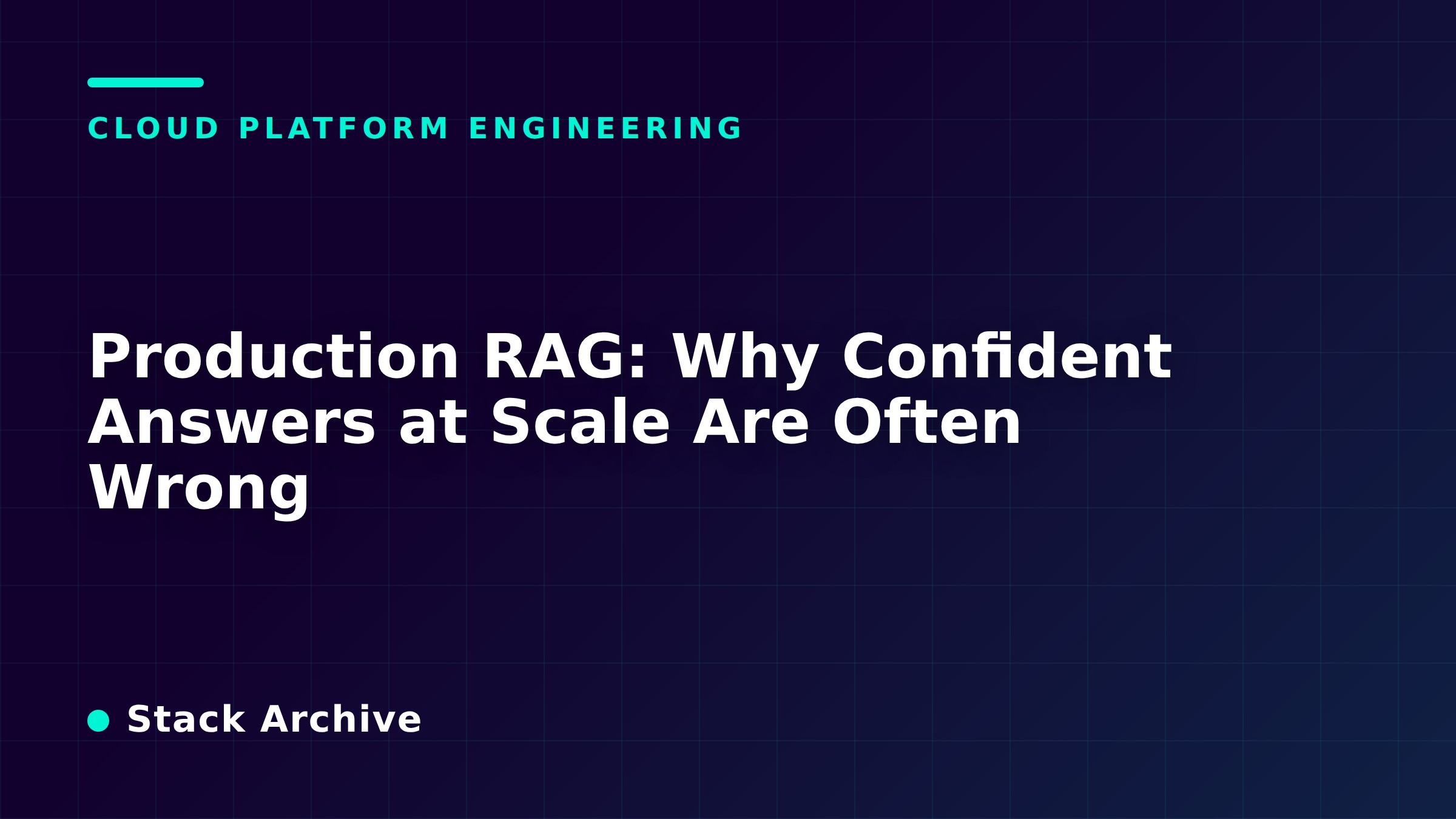 Production RAG: Why Confident Answers at Scale Are Often Wrong
