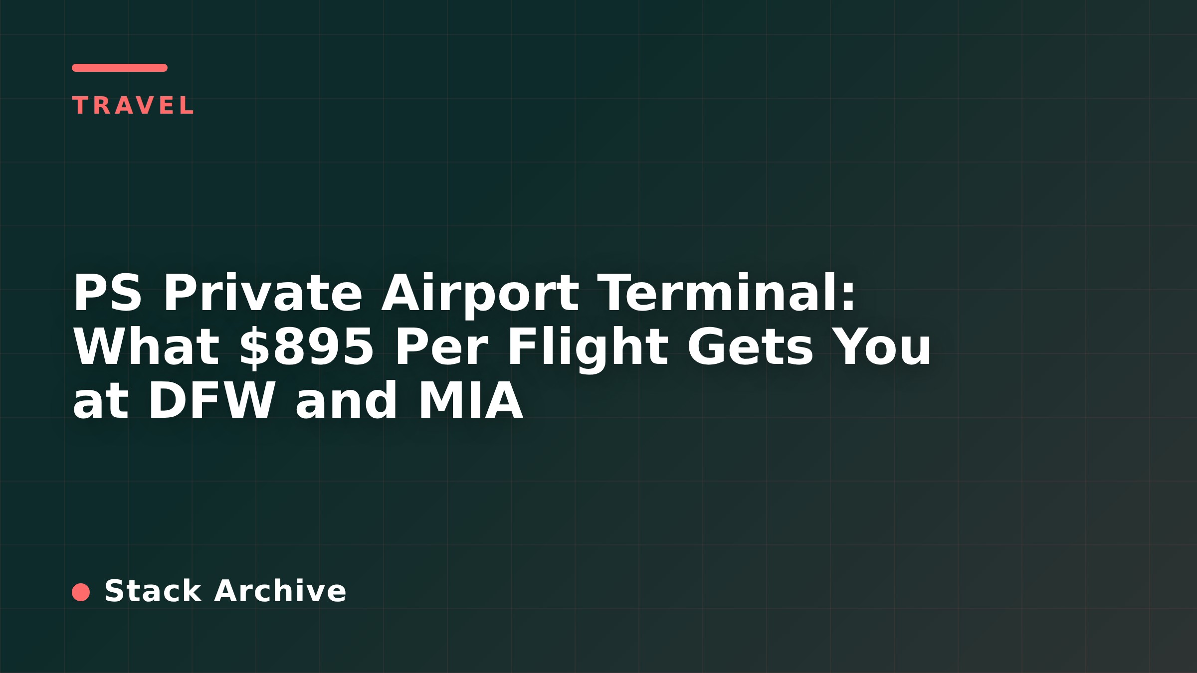 PS Private Airport Terminal: What $895 Per Flight Gets You at DFW and MIA