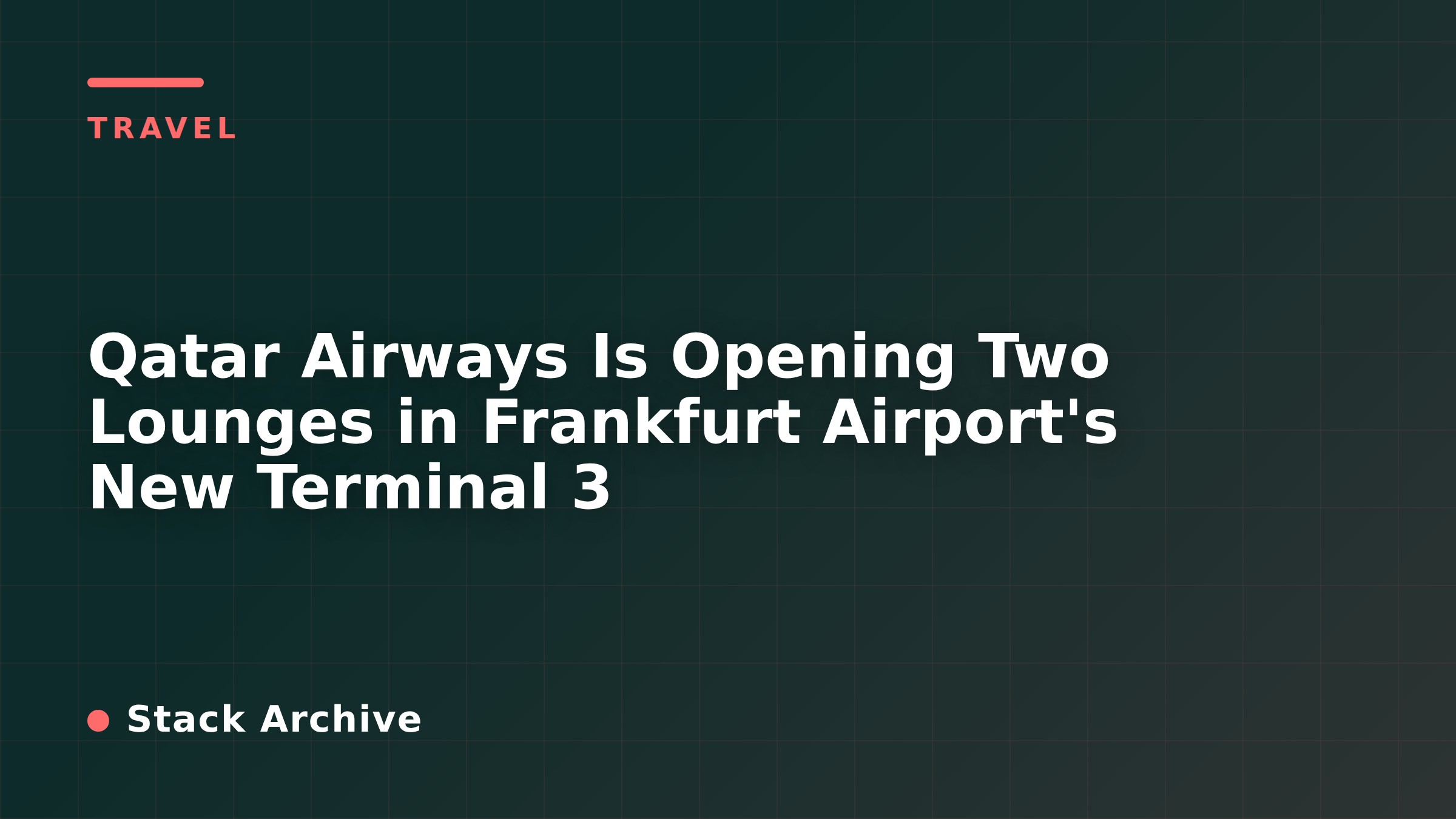 Qatar Airways Is Opening Two Lounges in Frankfurt Airport's New Terminal 3