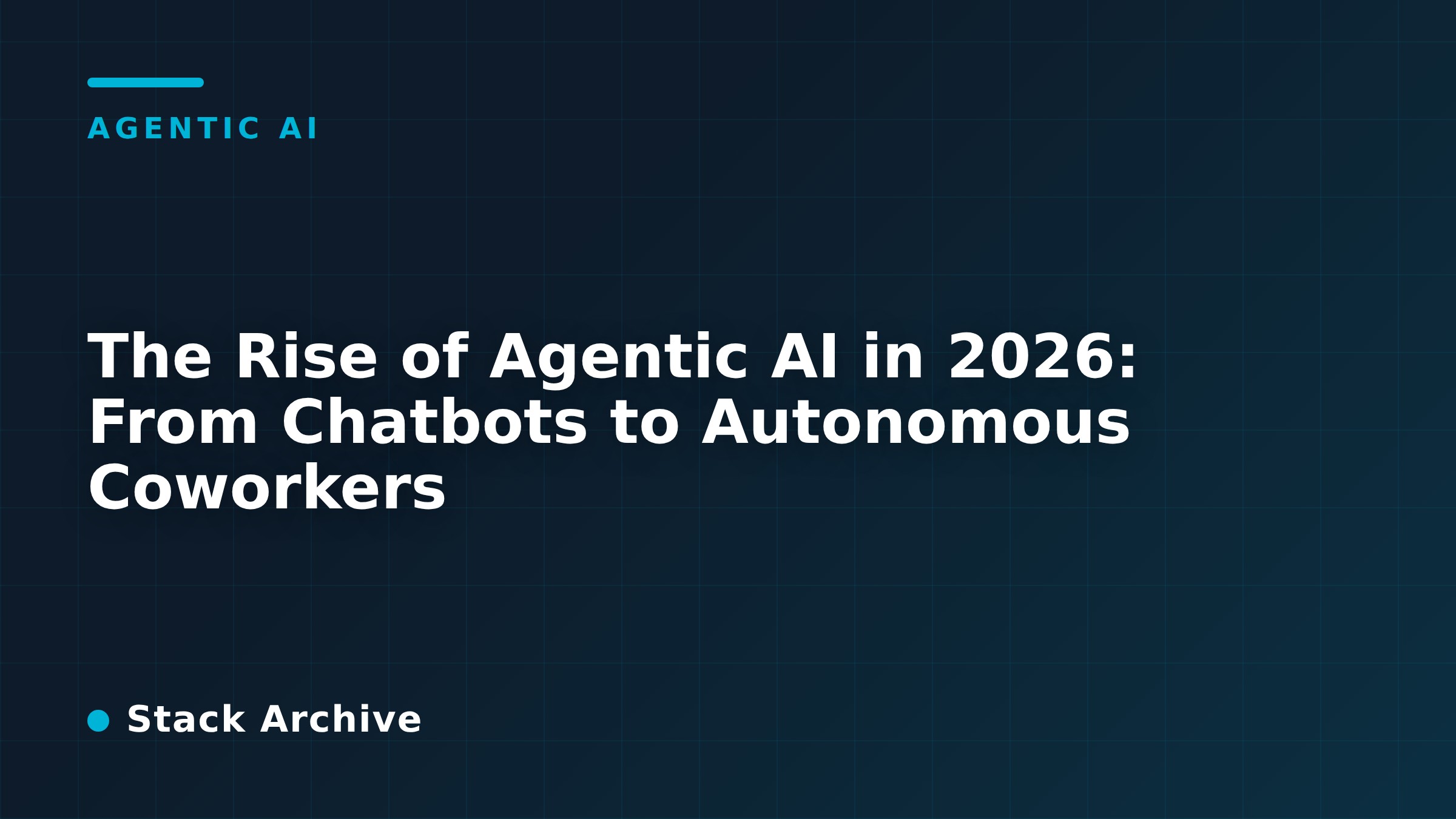 The Rise of Agentic AI in 2026: From Chatbots to Autonomous Coworkers