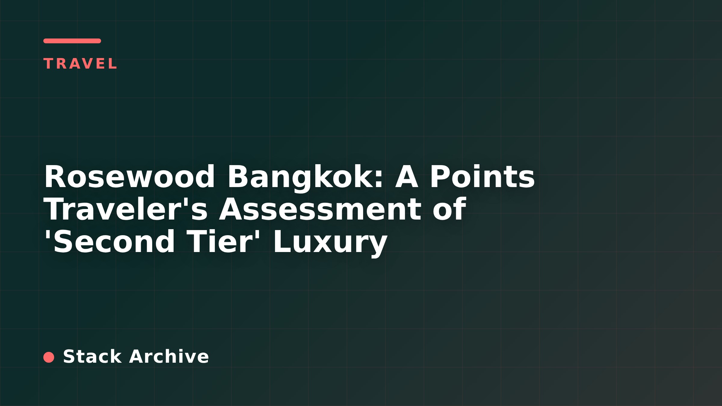 Rosewood Bangkok: A Points Traveler's Assessment of 'Second Tier' Luxury