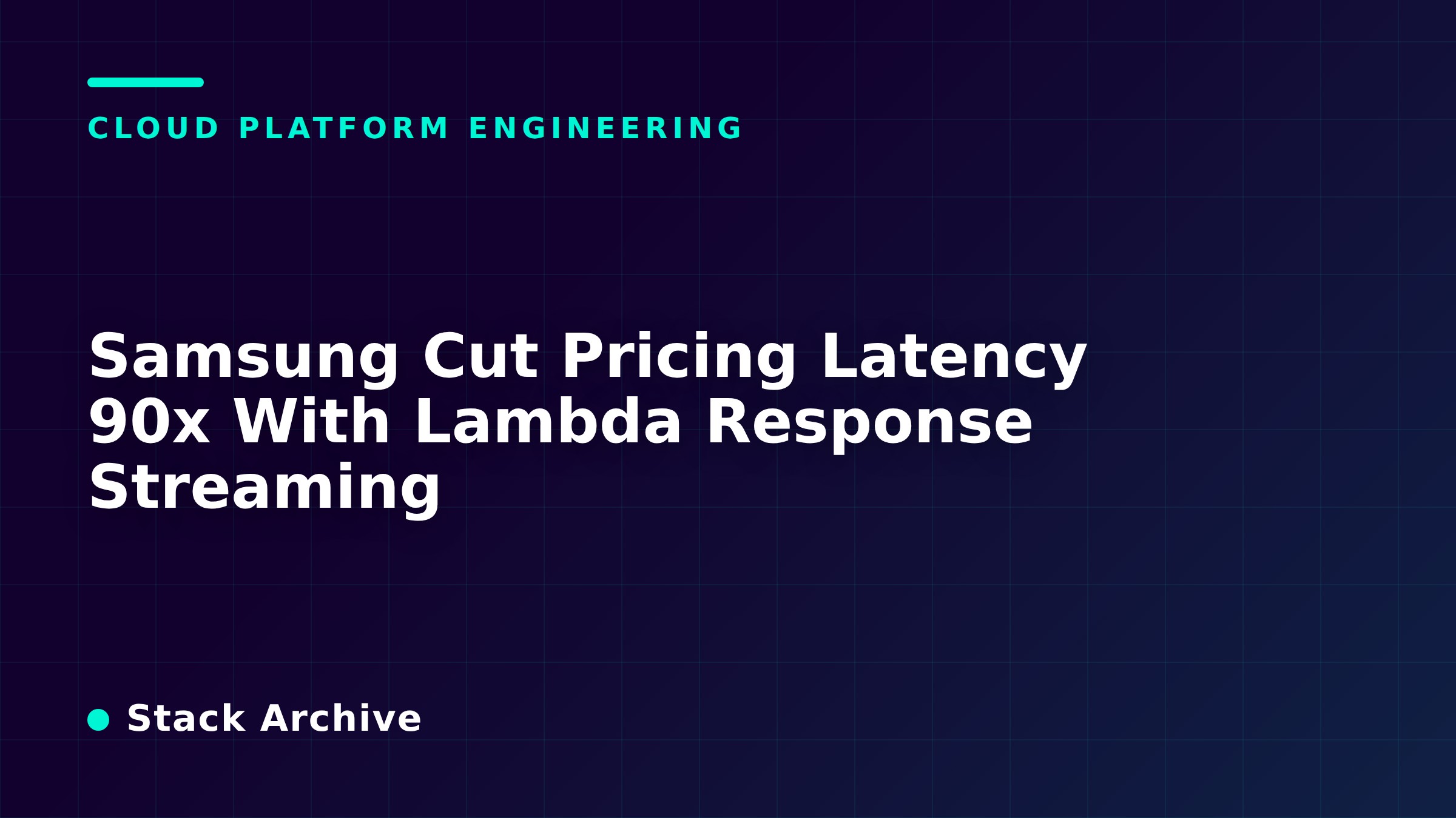 Samsung Cut Pricing Latency 90x With Lambda Response Streaming