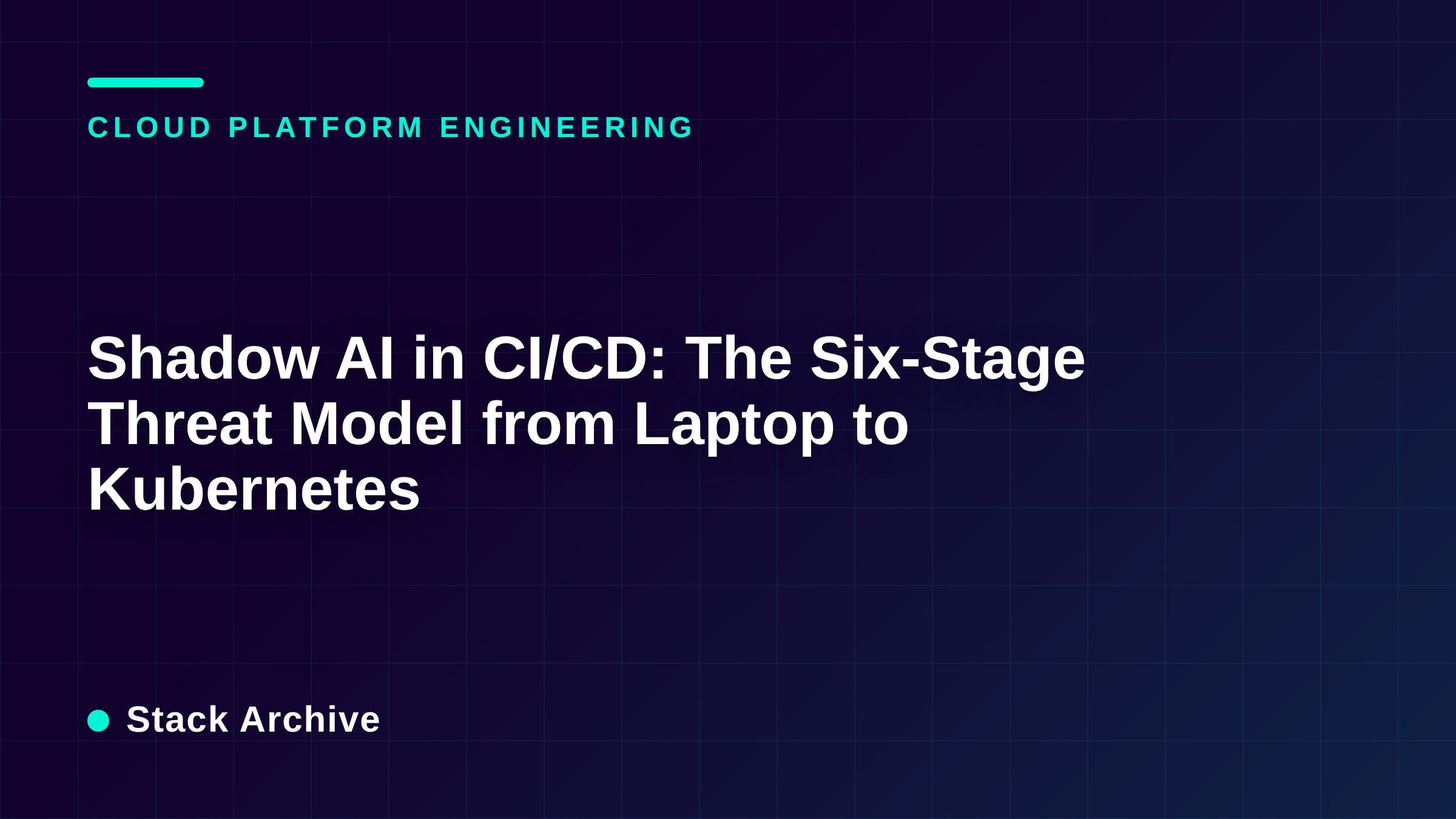Shadow AI in CI/CD: The Six-Stage Threat Model from Laptop to Kubernetes