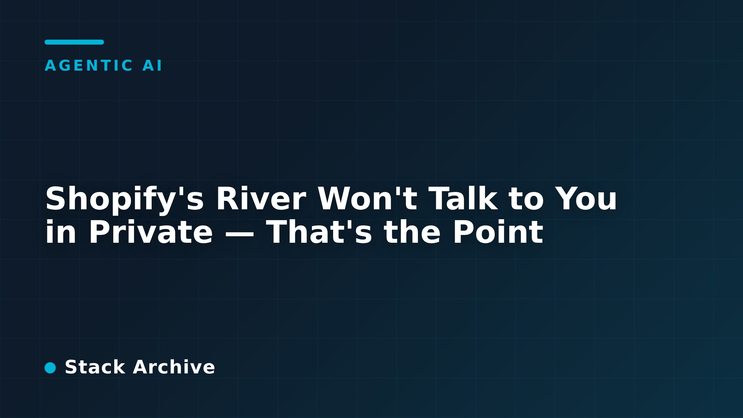 Shopify's River Won't Talk to You in Private — That's the Point