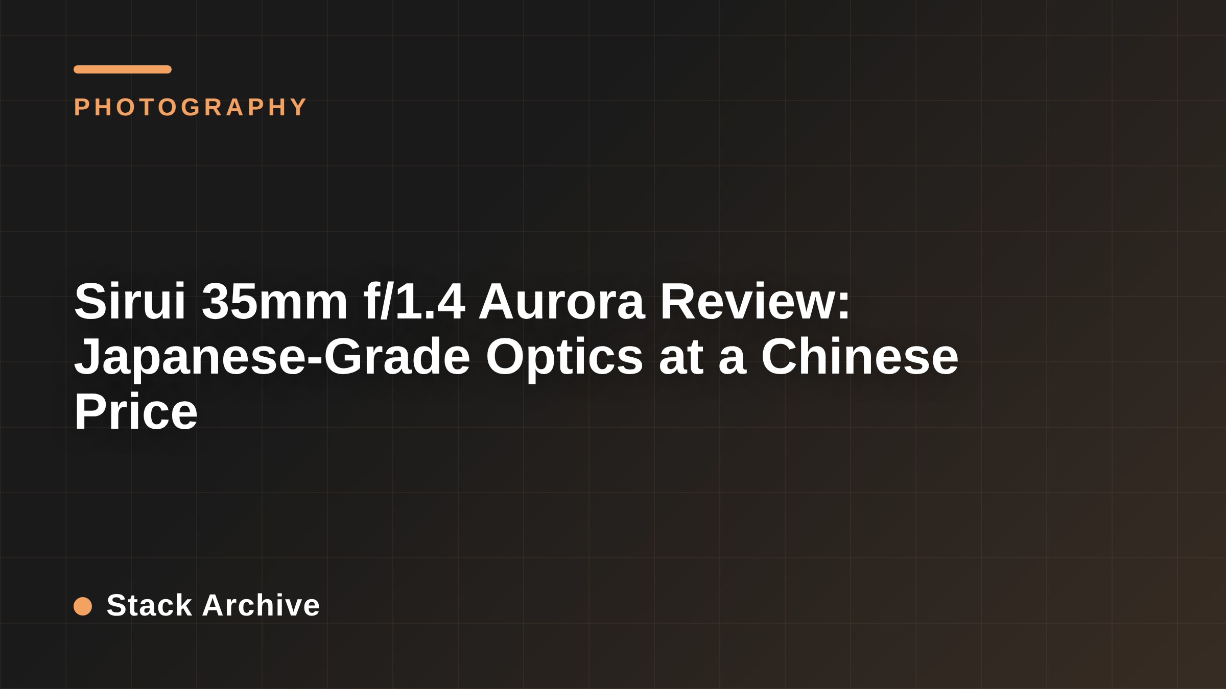 Sirui 35mm f/1.4 Aurora Review: Japanese-Grade Optics at a Chinese Price