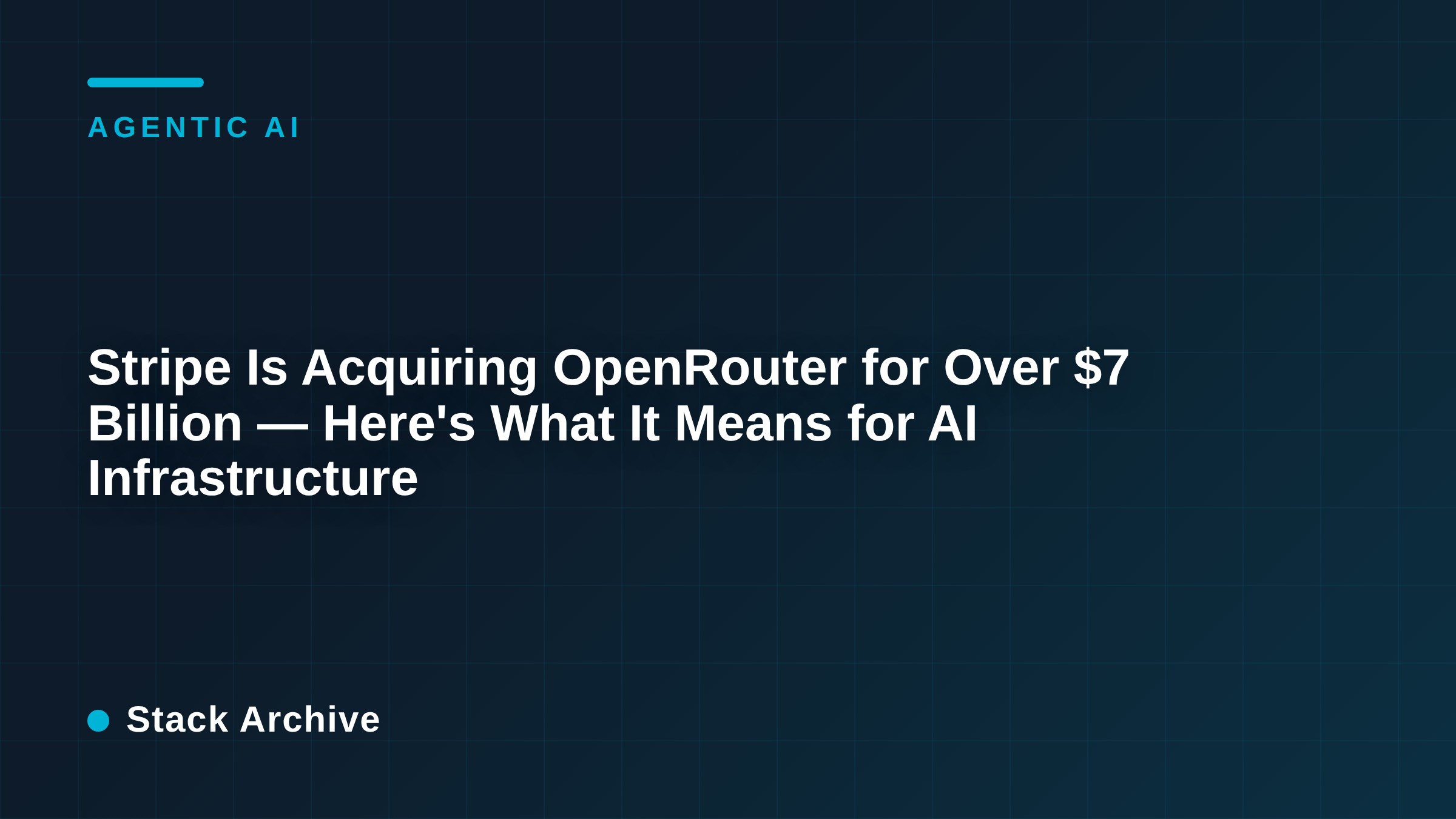 Stripe Is Acquiring OpenRouter for Over $7 Billion — Here's What It Means for AI Infrastructure