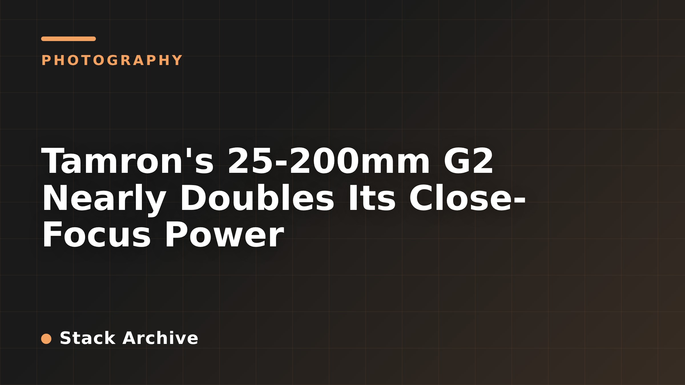 Tamron's 25-200mm G2 Nearly Doubles Its Close-Focus Power