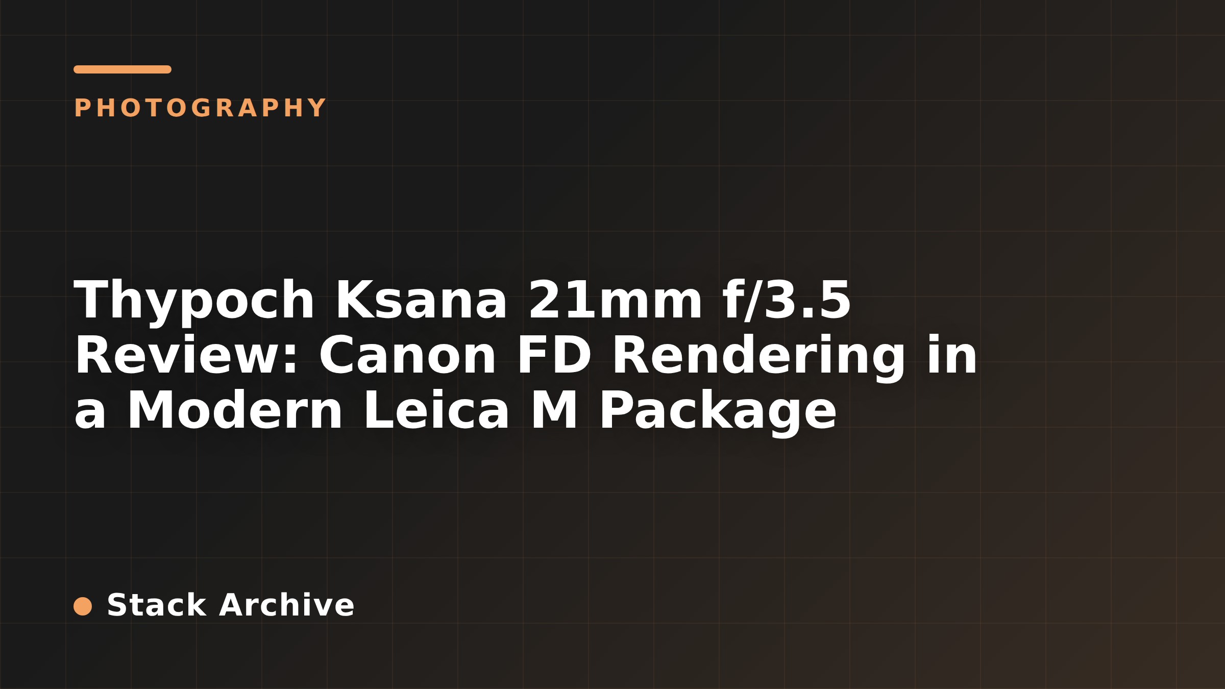 Thypoch Ksana 21mm f/3.5 Review: Canon FD Rendering in a Modern Leica M Package