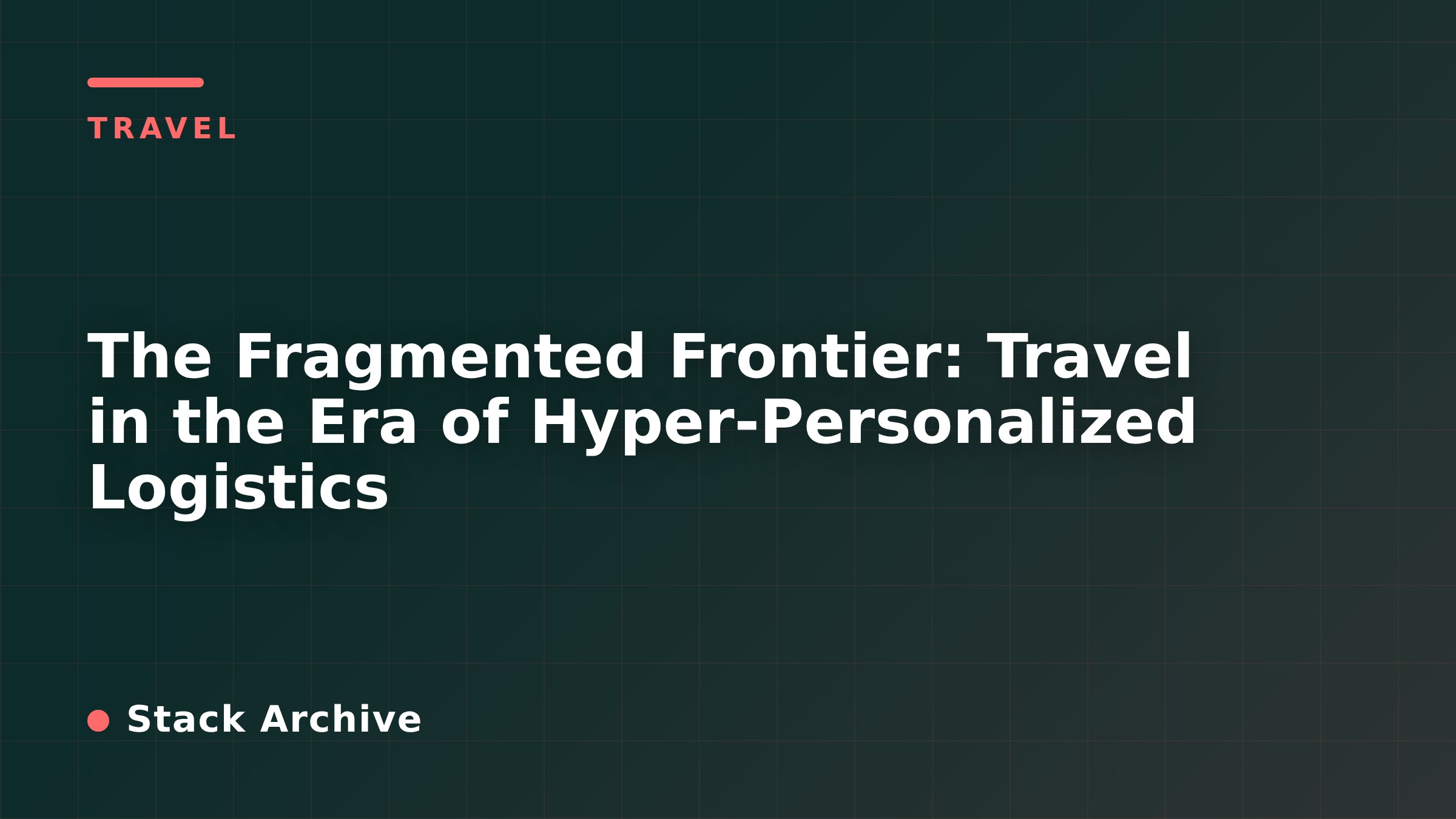The Fragmented Frontier: Travel in the Era of Hyper-Personalized Logistics