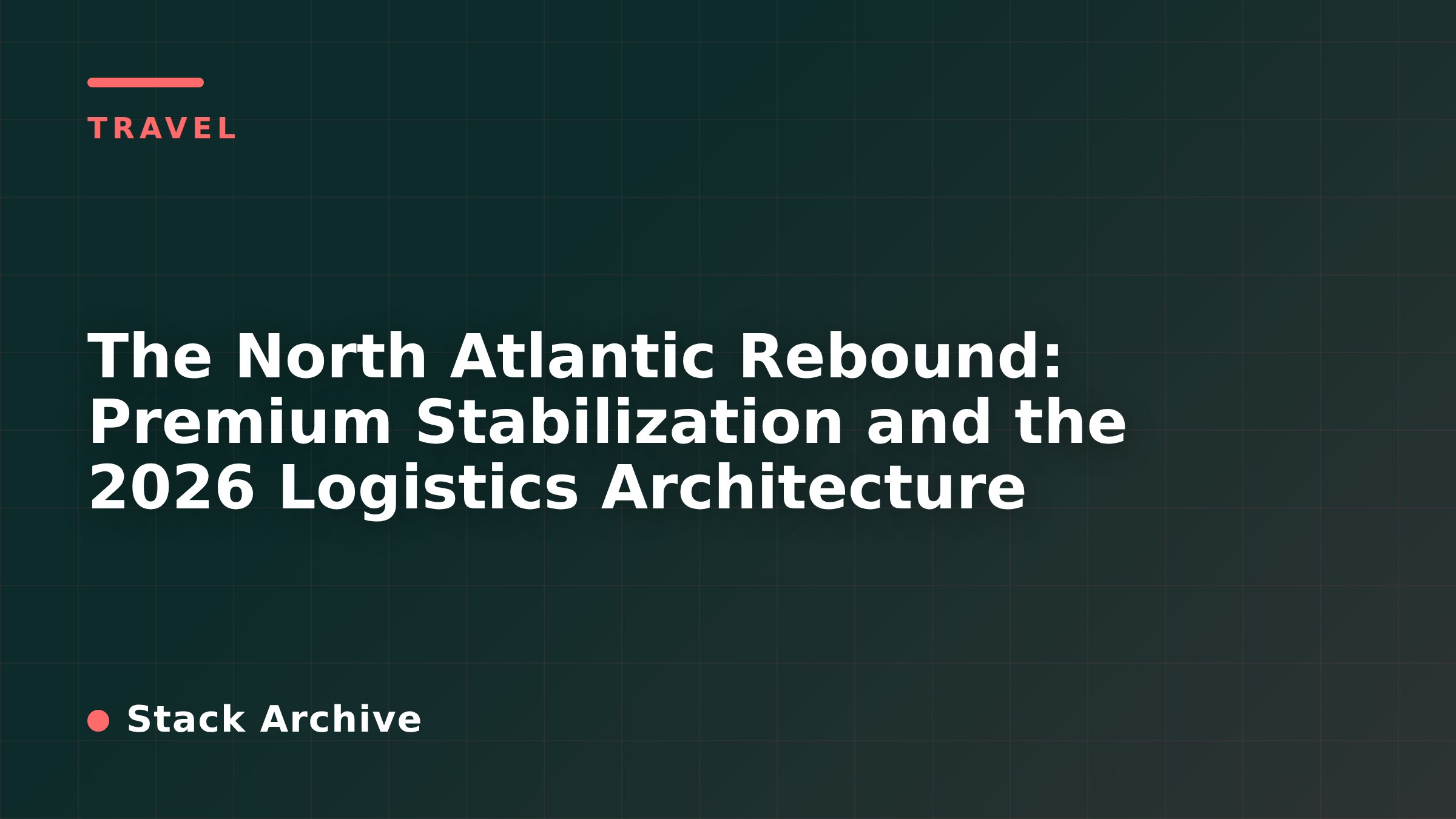 The North Atlantic Rebound: Premium Stabilization and the 2026 Logistics Architecture