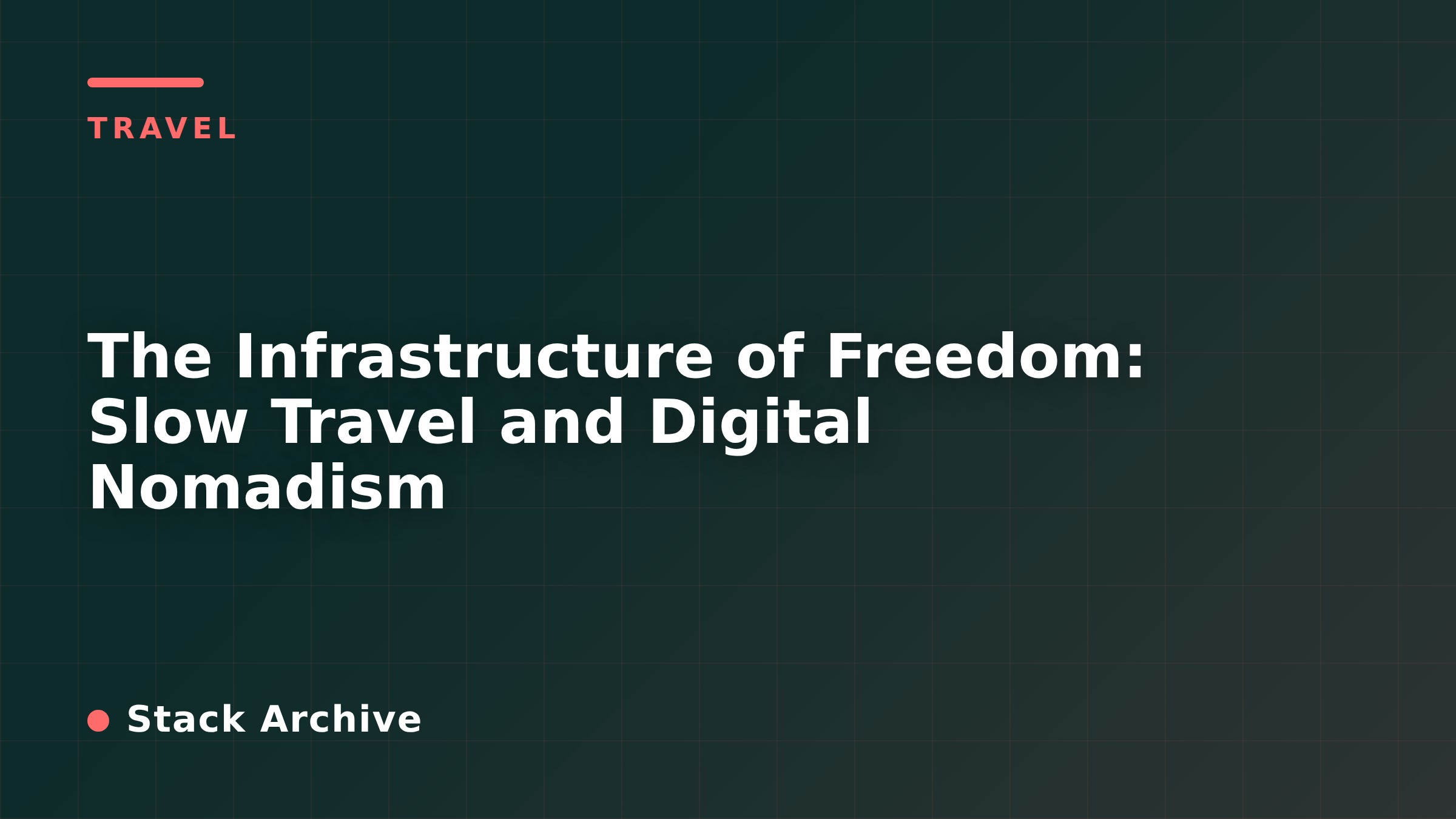 The Infrastructure of Freedom: Slow Travel and Digital Nomadism