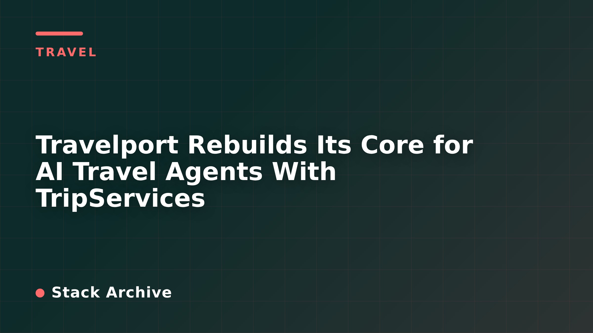 Travelport Rebuilds Its Core for AI Travel Agents With TripServices