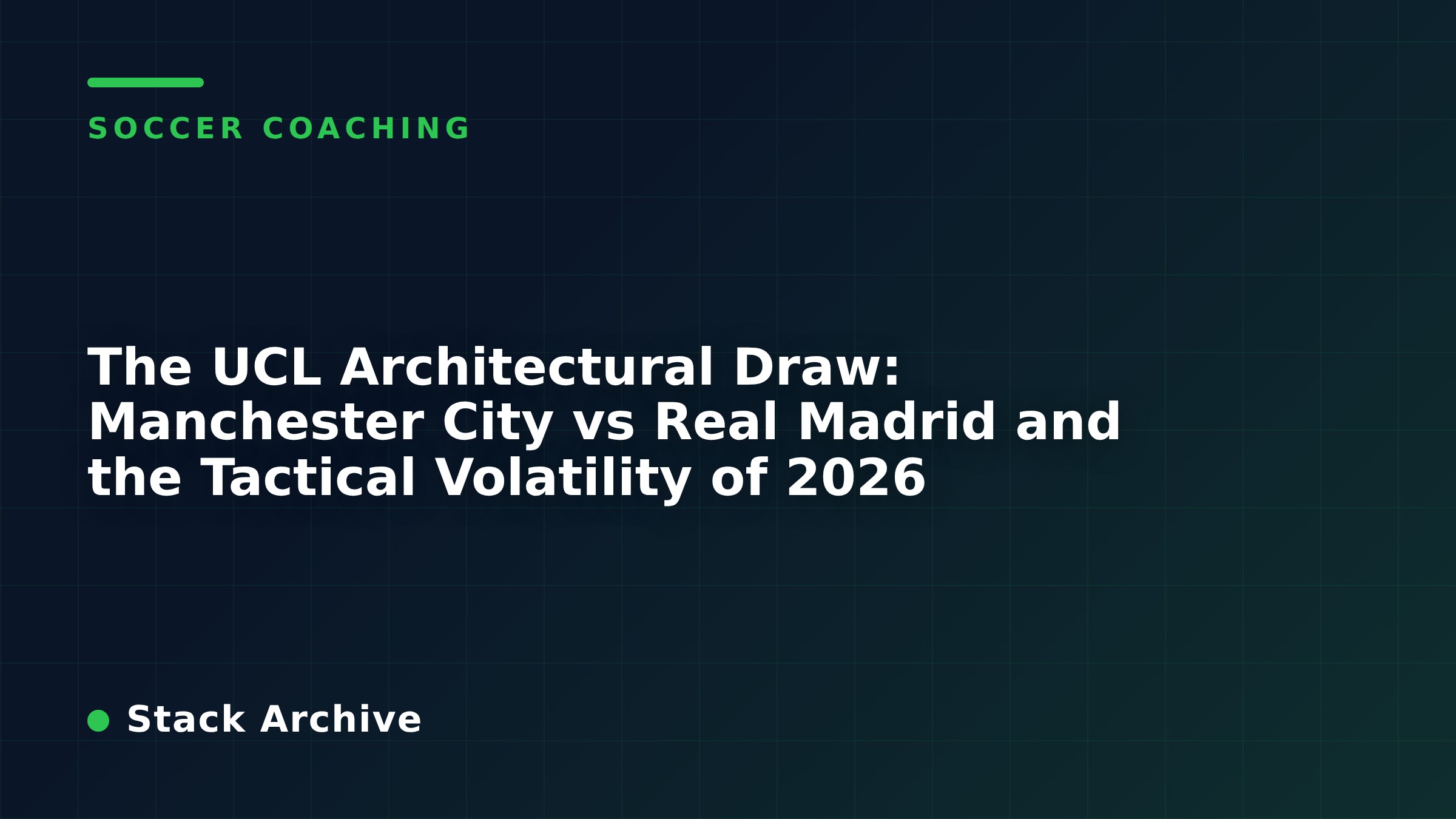 The UCL Architectural Draw: Manchester City vs Real Madrid and the Tactical Volatility of 2026