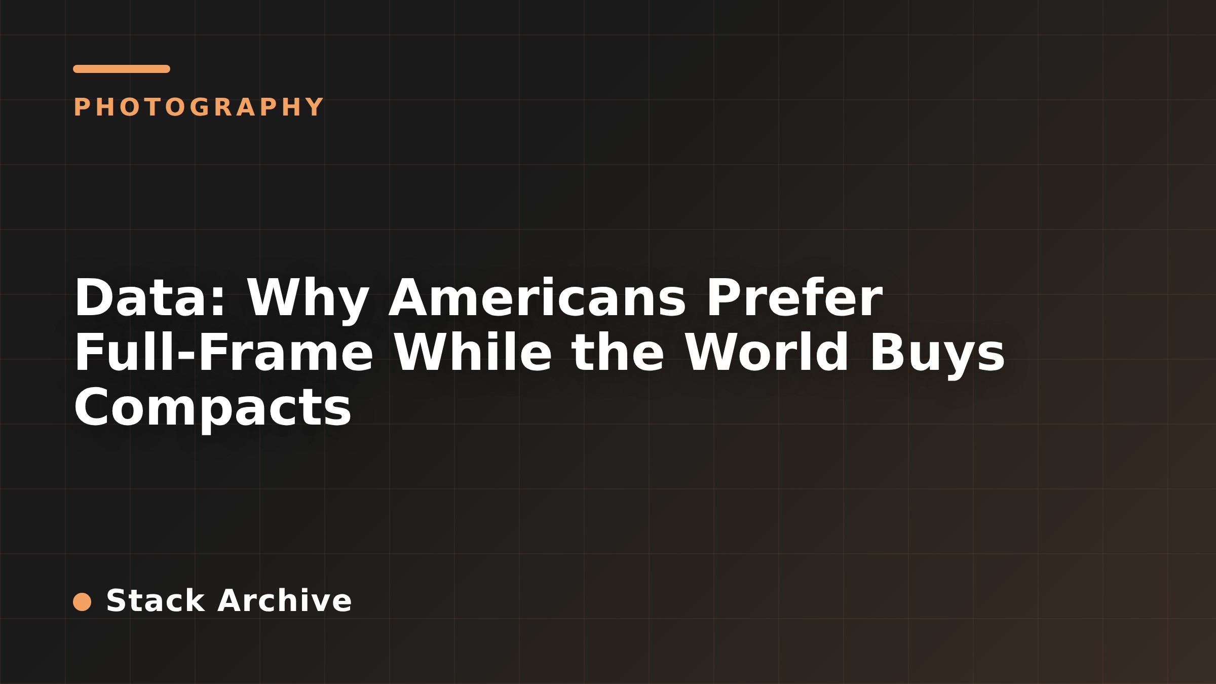 Data: Why Americans Prefer Full-Frame While the World Buys Compacts