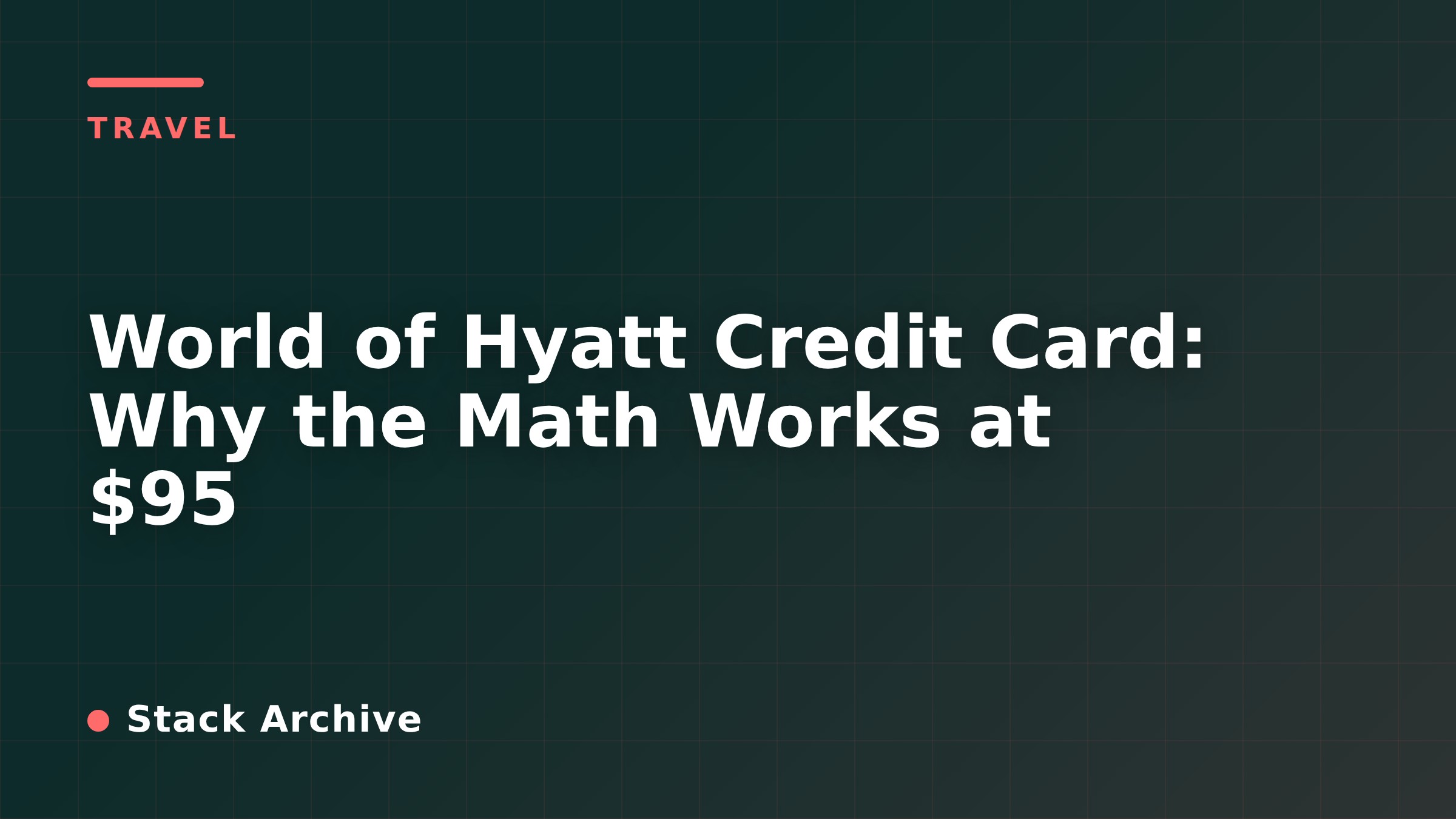 World of Hyatt Credit Card: Why the Math Works at $95