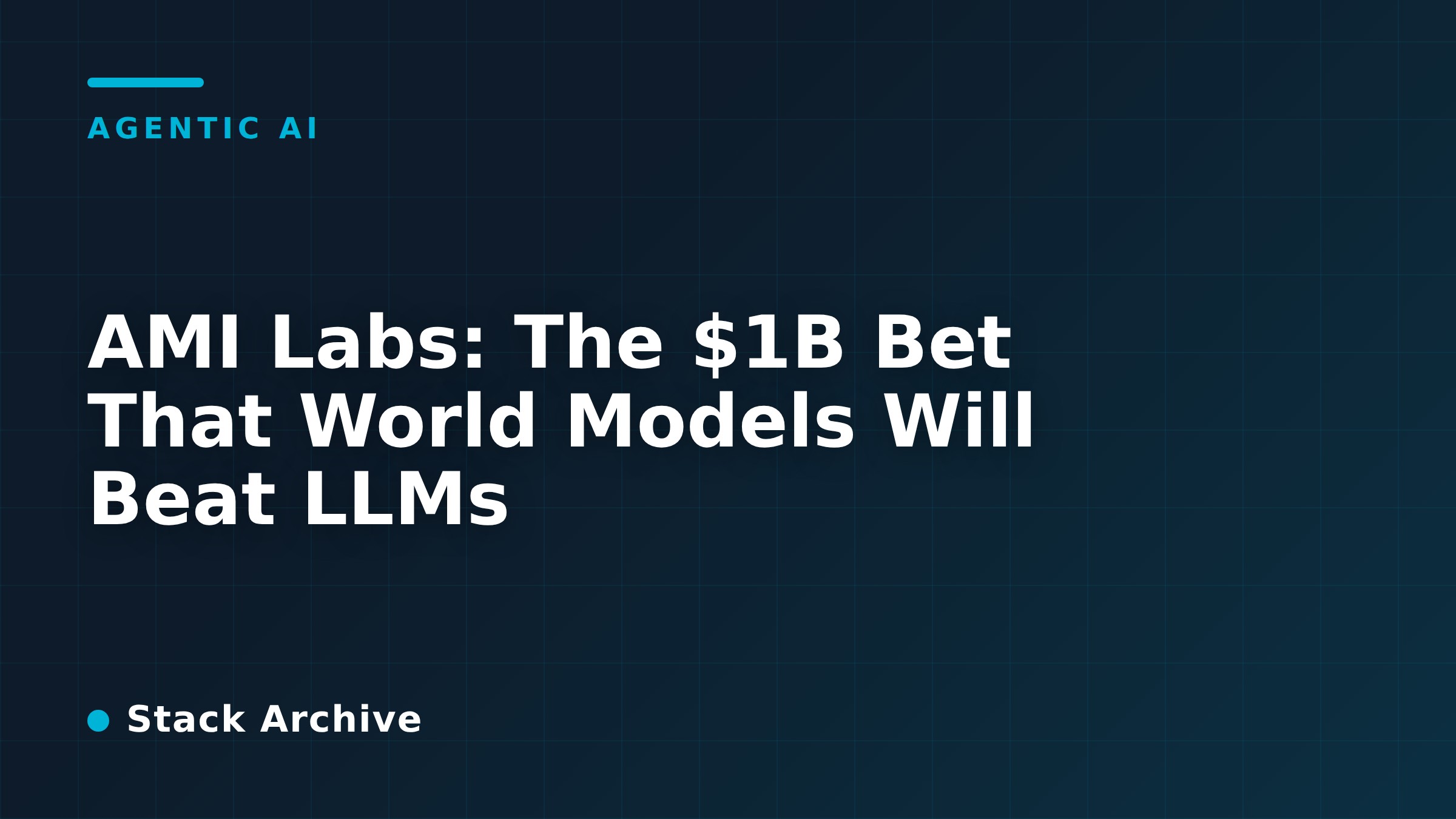 AMI Labs: The $1B Bet That World Models Will Beat LLMs